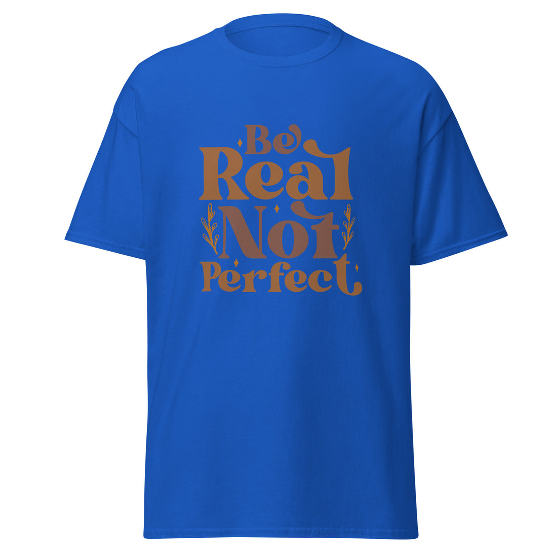 Be Real Not Perfect Classic Tee Regular Fit