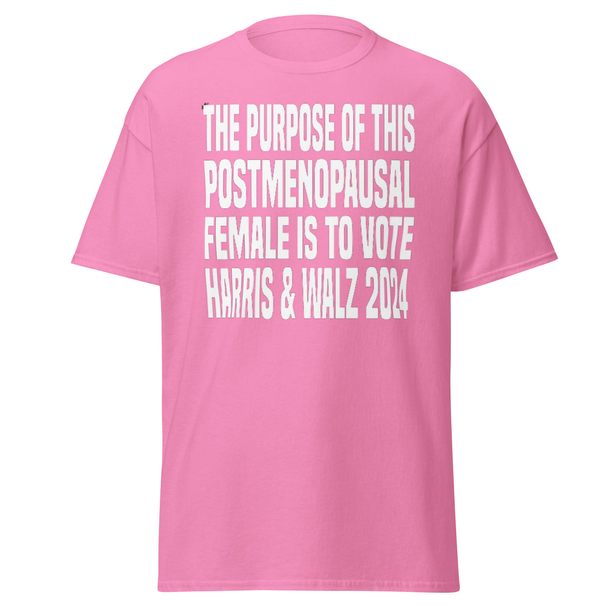 The Purpose Of This Postmenopausal Female Is To Vote Harris And Walz 2024 - Kamala Harris Tee - Shirt Classic