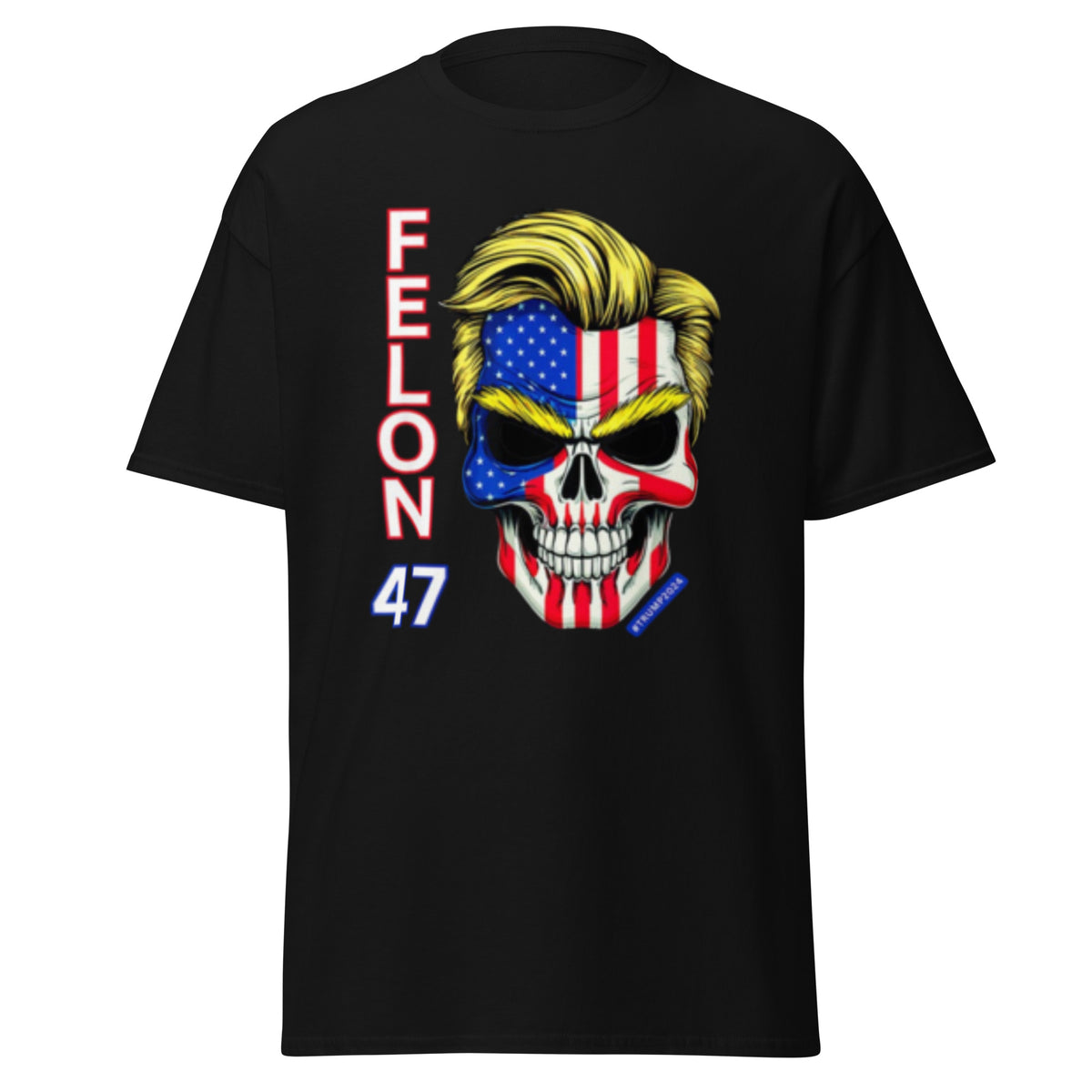 Felon 47 - Trump 2024 47 Felons 47 - (Front And Back Printed Felon 47) Tee - Shirt, Kamala Trump Tshirt Unisex Classic