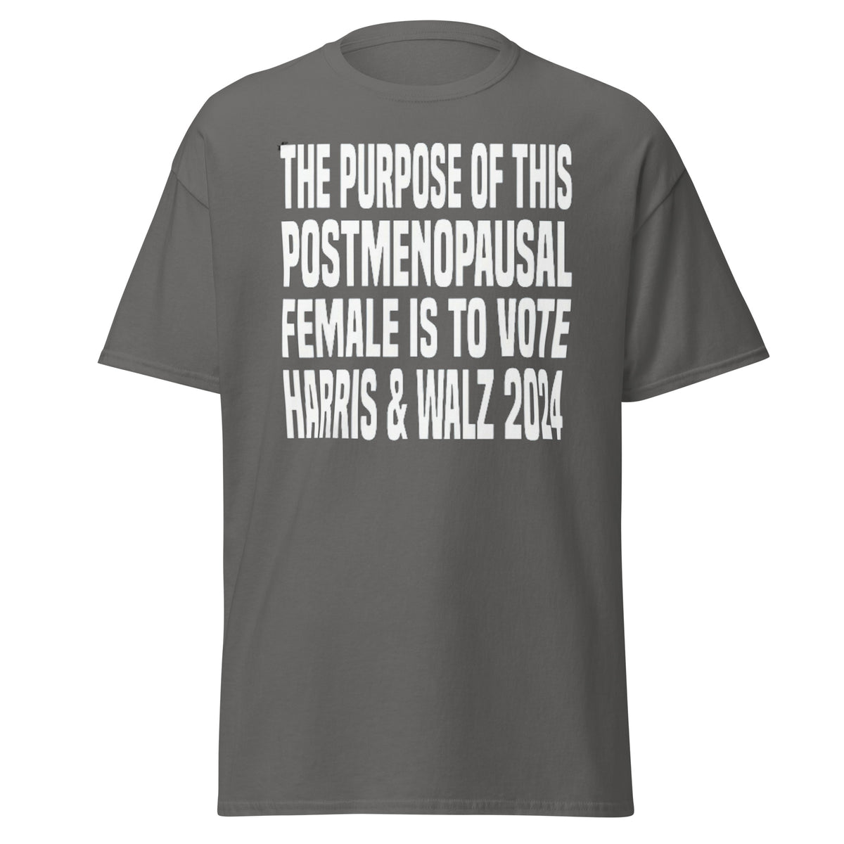 The Purpose Of This Postmenopausal Female Is To Vote Harris And Walz 2024 - Kamala Harris Tee - Shirt Classic