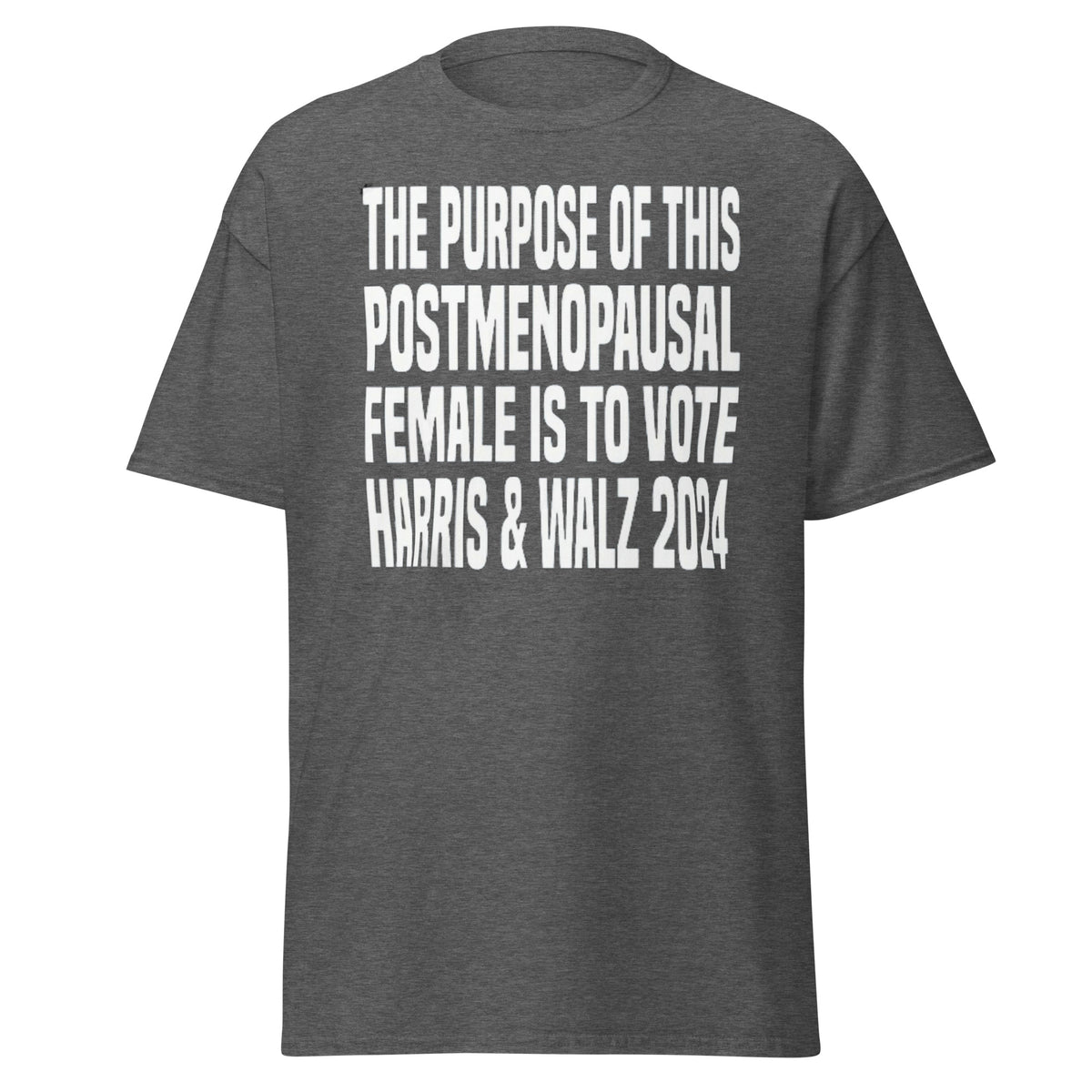 The Purpose Of This Postmenopausal Female Is To Vote Harris And Walz 2024 - Kamala Harris Tee - Shirt Classic