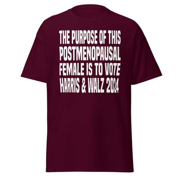 The Purpose Of This Postmenopausal Female Is To Vote Harris And Walz 2024 - Kamala Harris Tee - Shirt Classic