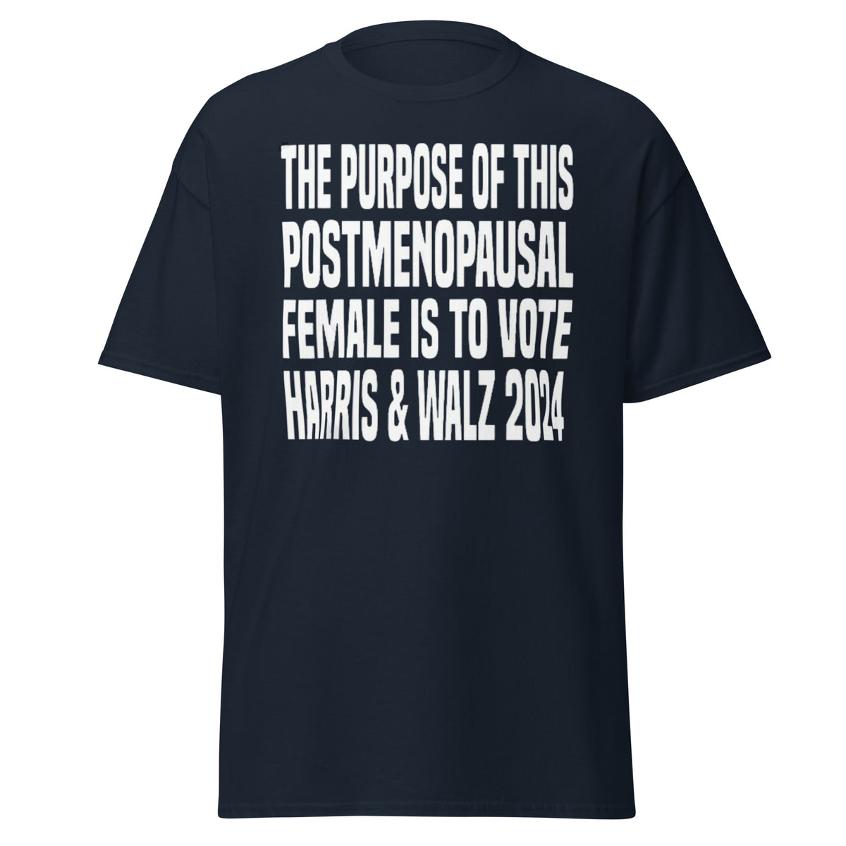 The Purpose Of This Postmenopausal Female Is To Vote Harris And Walz 2024 - Kamala Harris Tee - Shirt Classic