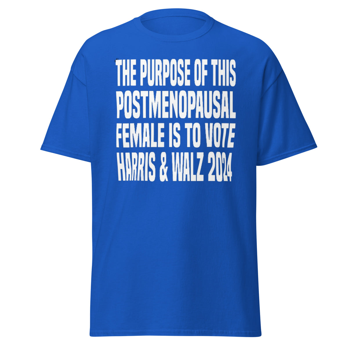 The Purpose Of This Postmenopausal Female Is To Vote Harris And Walz 2024 - Kamala Harris Tee - Shirt Classic