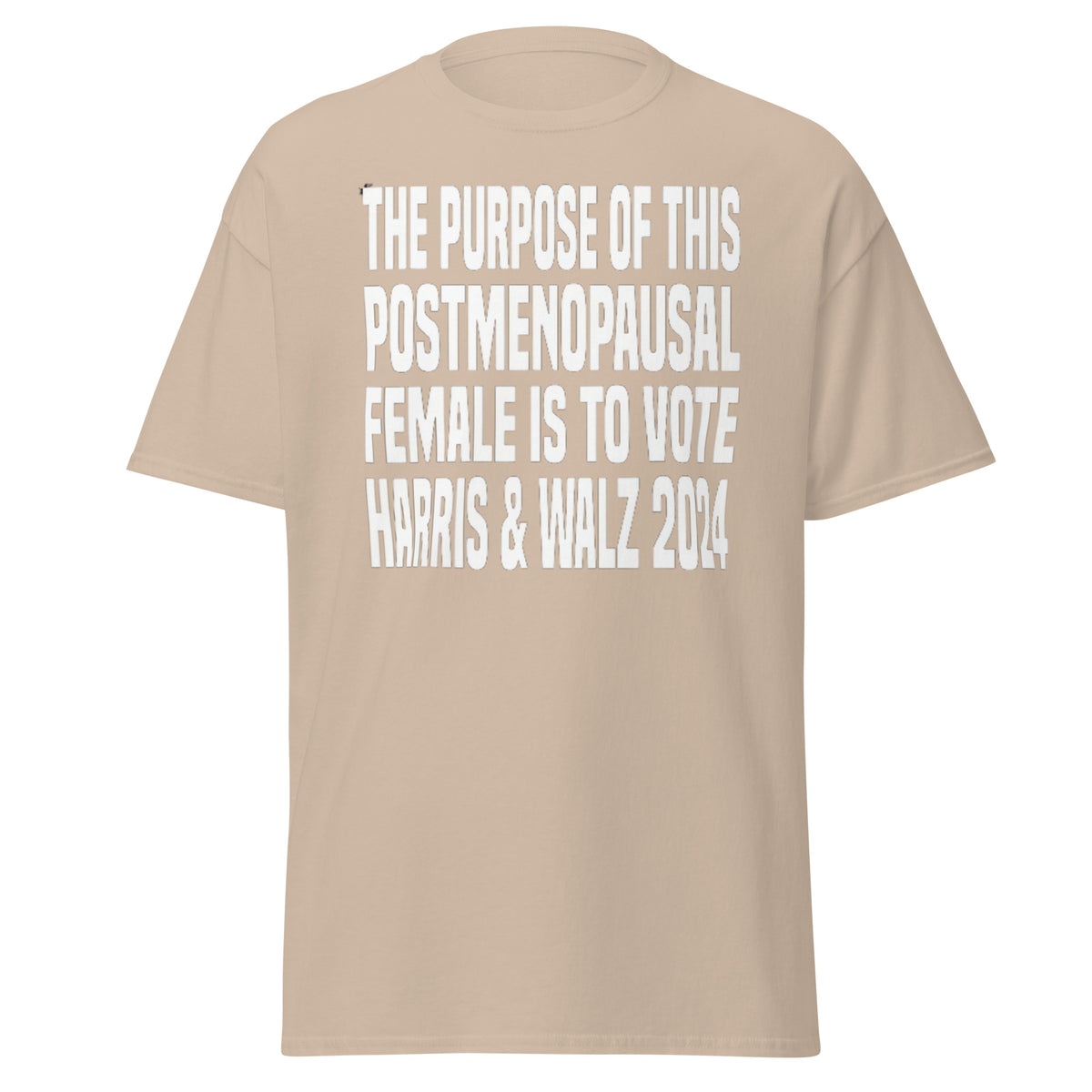 The Purpose Of This Postmenopausal Female Is To Vote Harris And Walz 2024 - Kamala Harris Tee - Shirt Classic